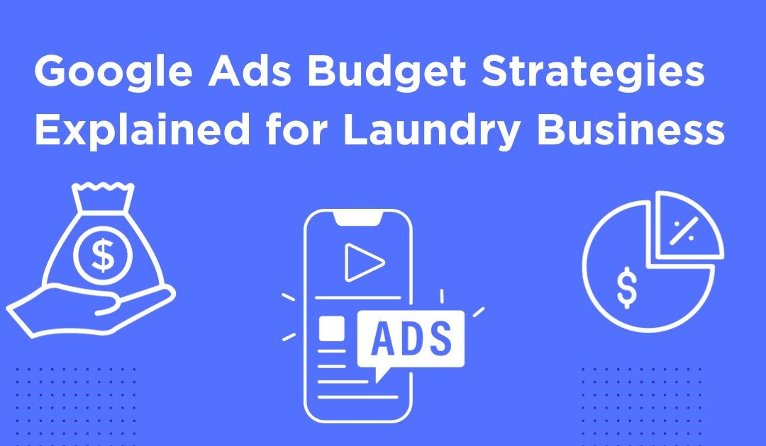 Google Ads Budget Breakdown Explained for Local Business – Laundry , Dry Clean Services