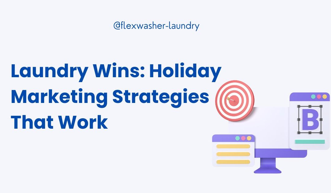 Boost Your Laundry Biz: Holiday Marketing Secrets Revealed